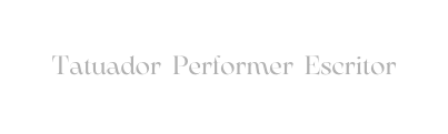 Tatuador Performer Escritor